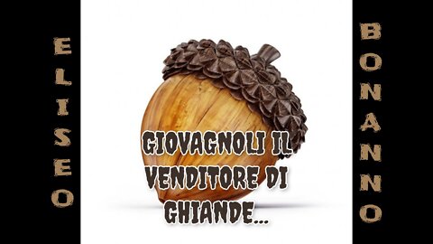 GIOVAGNOLI IL VENDITORE DI GHIANDE...