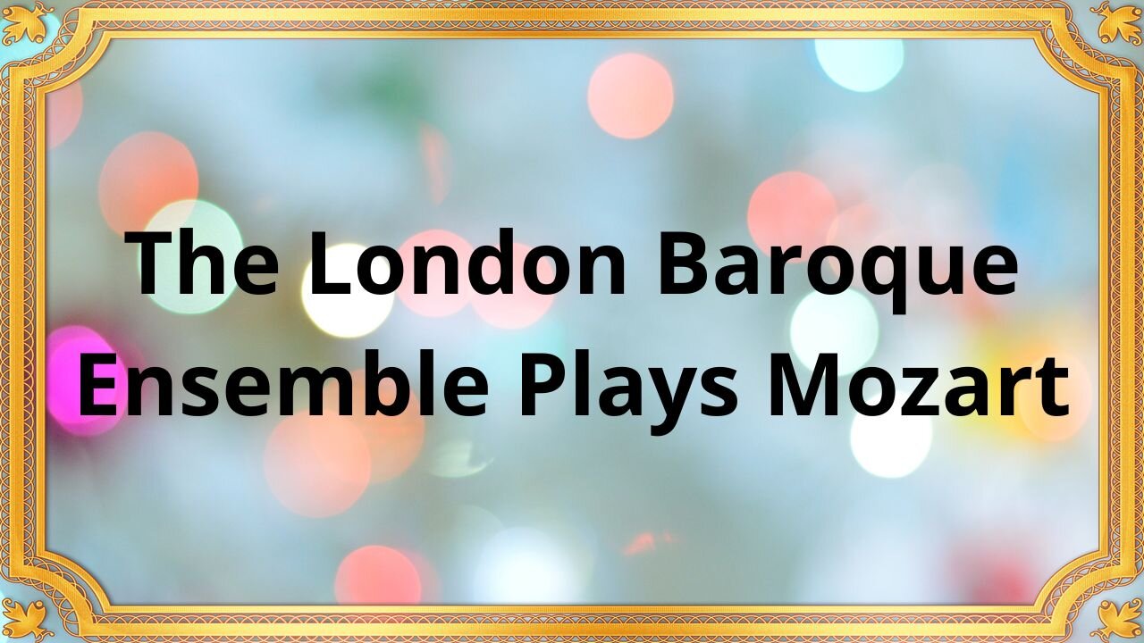 The London Baroque Ensemble Plays Mozart