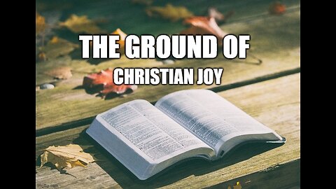 The Ground of Christian Joy