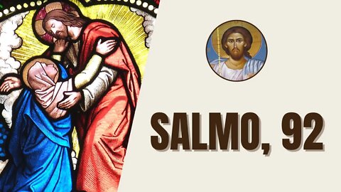 Salmo, 92 - "O Senhor é rei e se revestiu de majestade, ele se cingiu com um cinto de poder."