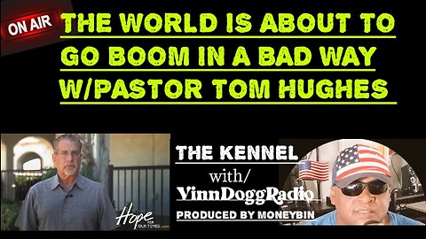 THE WORLD IS GOING BOOM IN A BAD WAY W/ GUESTS PASTOR TOM HUGHES from @hopeforourTimes