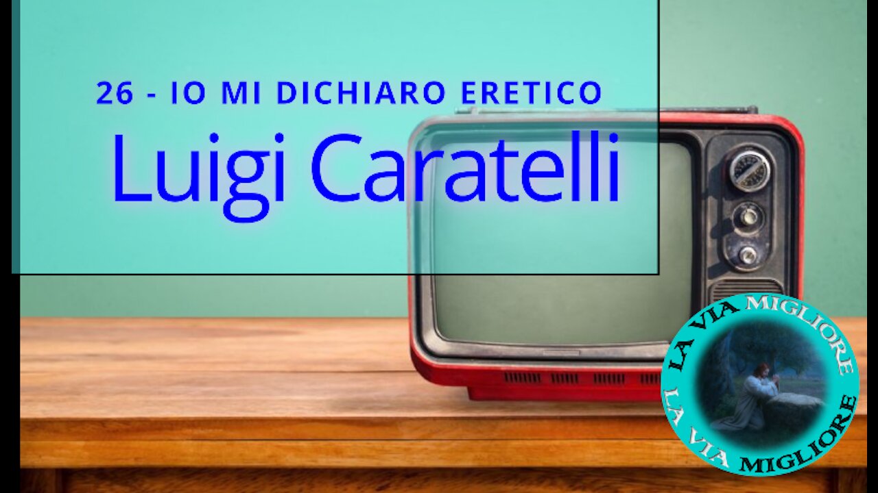 Luigi Caratelli 26 - IO MI DICHIARO ERETICO