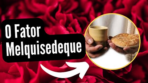 O FATOR ESPIRITUAL MELQUISEDEQUE
