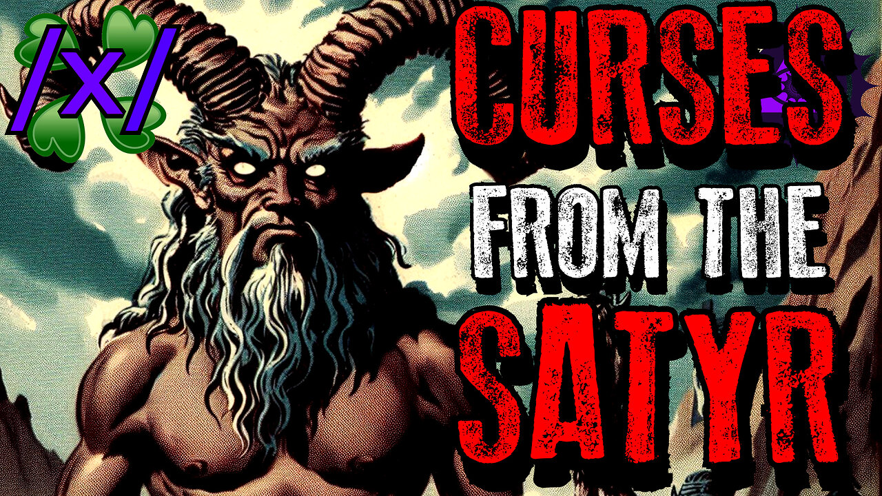 Curses from the Satyr | 4chan /x/ Paranormal Greentext Stories Thread