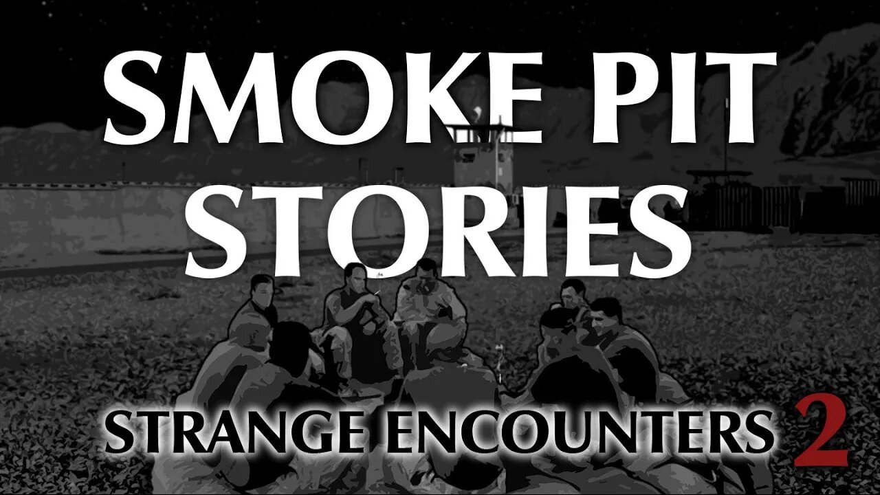 Smoke Pit Stories | Strange Encounters