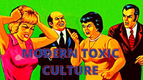 Why is modern-day culture so toxic ?!