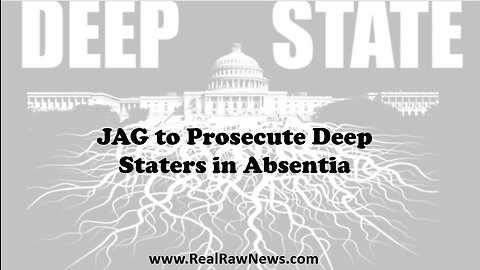 JAG to Prosecute Deep Staters in Absentia