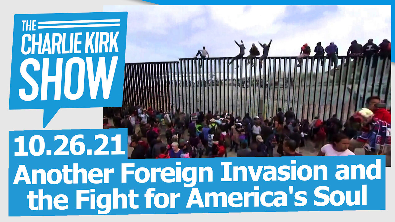 Another Foreign Invasion and the Fight for America's Soul | The Charlie Kirk Show LIVE 10.26.21