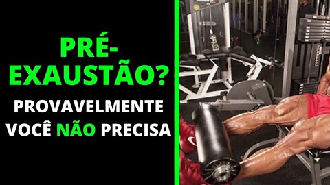 Técnica de PRÉ-EXAUSTÃO tem mesmo alguma UTILIDADE?