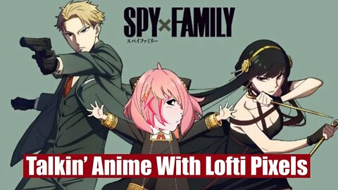 Talking About SPY x FAMILY with Lofti Pixels