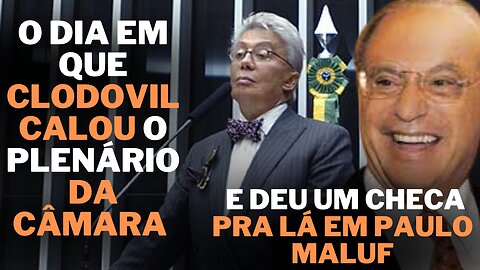 CLODOVIL | calou o plenário da câmara para deixa-lo falar e ESCULACHOU O PAULO MALUF