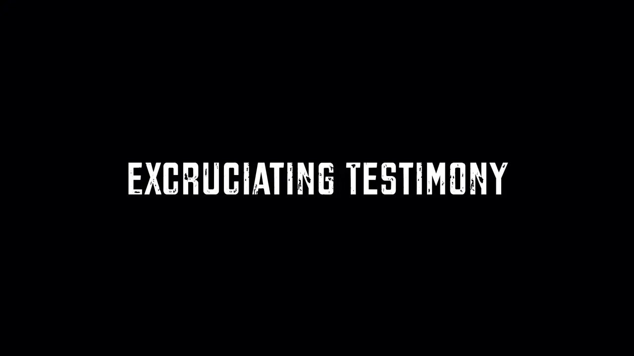 Excruciating Testimony