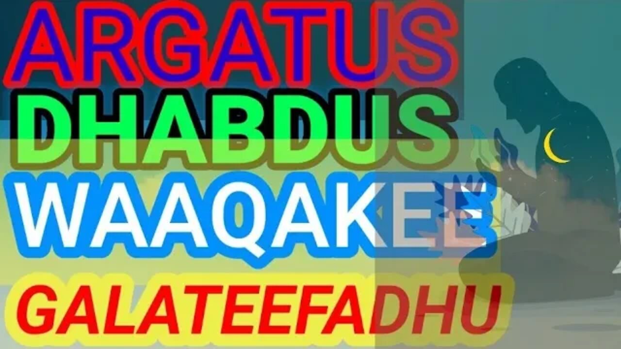 ARGATUS,DHABDUS WAAQAKEE GALATEEFADHU.