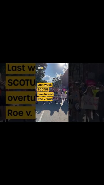 Pro-choice activists take to the streets after Roe v. Wade overturned.