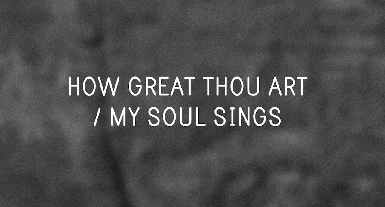 How Great Thou Art / My Soul Sings (Lyrics)