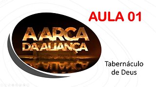 01 - A ARCA DA ALIANÇA - AULA 01 (E o Tabernáculo de Deus )