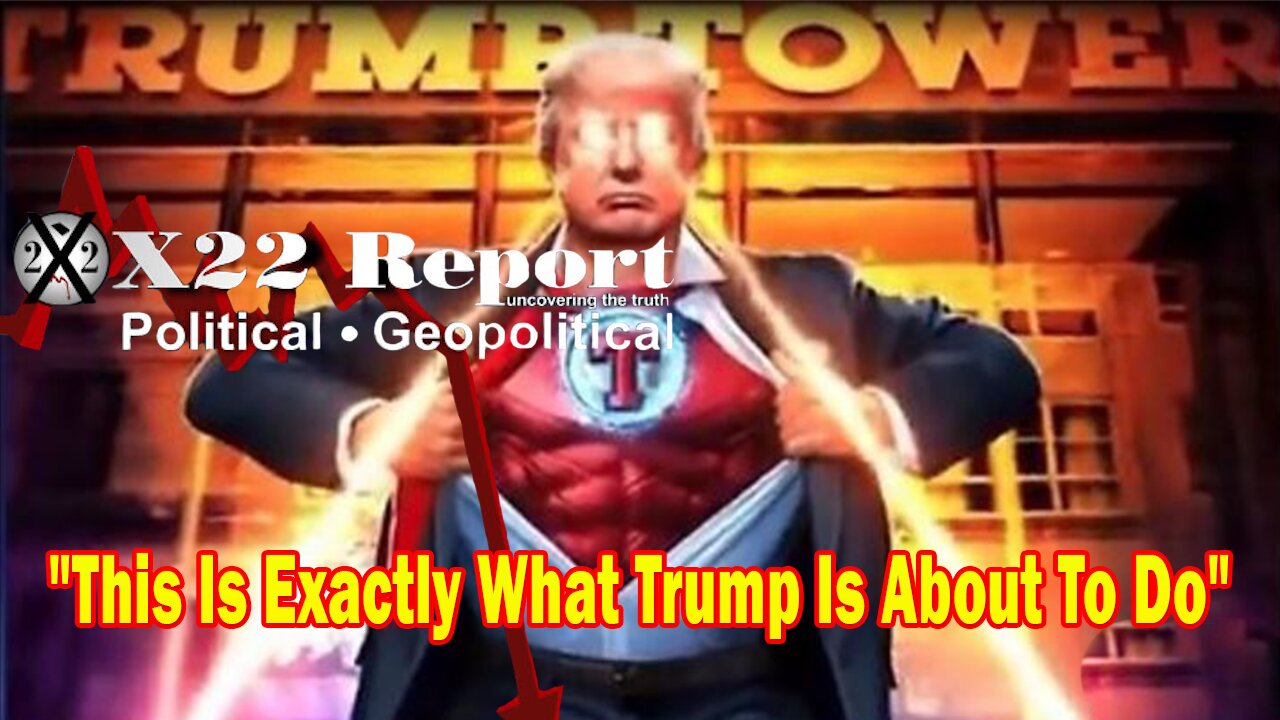 X22 Report - This Is Exactly What Trump Is About To Do, He Is Going Show The People The Truth
