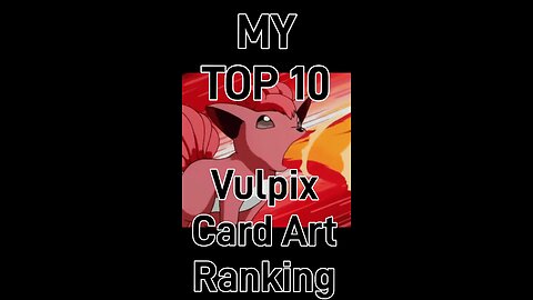 My Top 10 Vulpix Card Art Rankings!