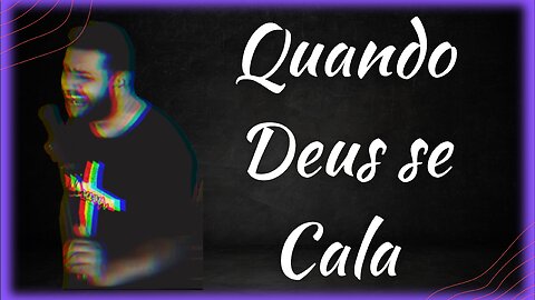 QUANDO DEUS SE CALA- Voz da Verdade