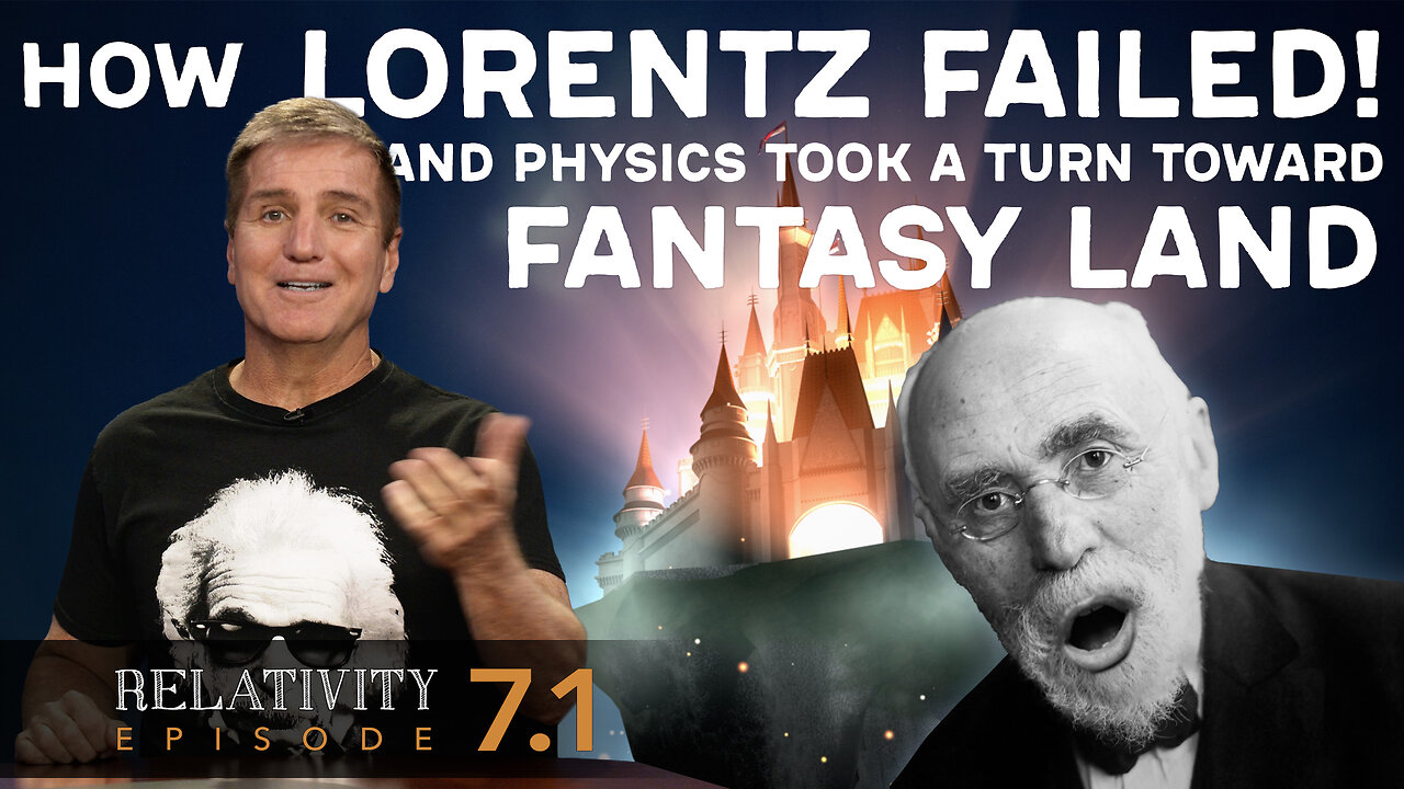 E7.1 - How Lorentz Failed and Physics Took a Turn Toward Fantasy Land