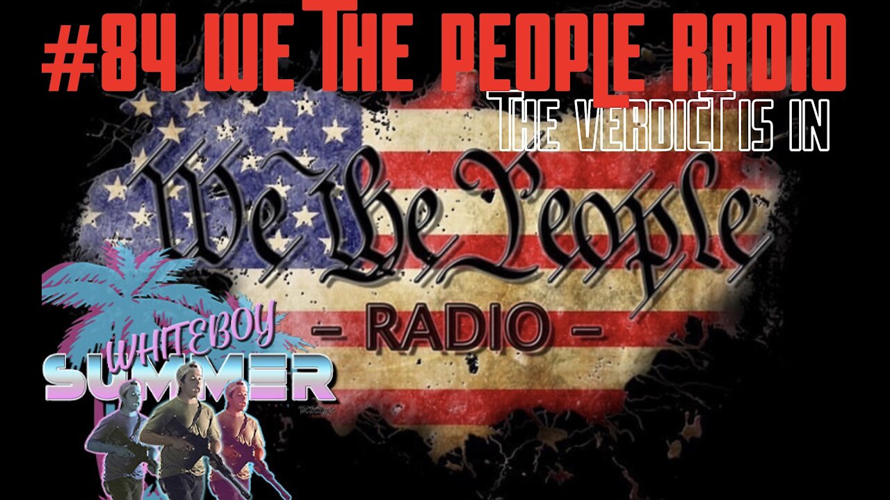 #84 We The People Radio - The Verdict Is In