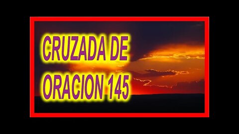 CRUZADA DE ORACION 145