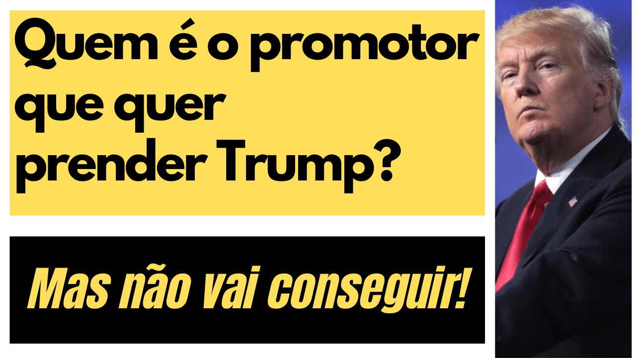 Quem é o promotor que quer prender Trump mas não vai conseguir?