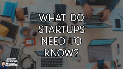 What Startups Need to Know? | Startup Questions Answered!
