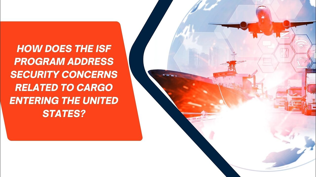 How Does The ISF Program Address Security Concerns Related To Cargo Entering The United States?