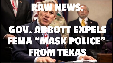 REAL RAW NEWS: GOV. ABBOTT EXPELS FEMA “MASK POLICE” FROM TEXAS