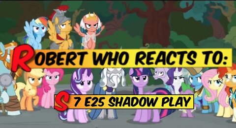 Robert Who Reacts To: MLP Season 7 E25 SEASON Finale Part 1