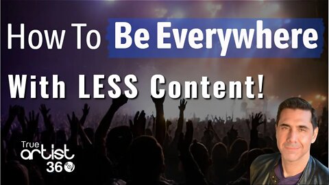 How To Be Everywhere With LESS Content