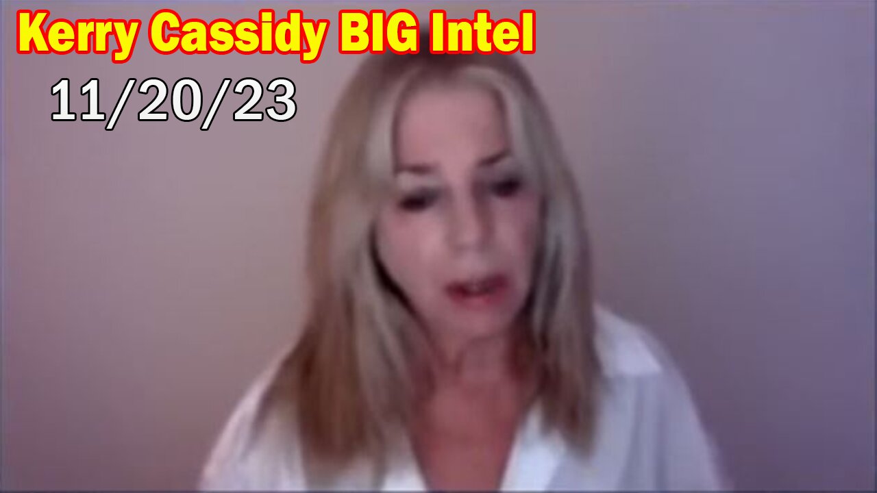 Kerry Cassidy BIG Intel 11/20/23: "Kerry Cassidy Interviewed By Anthony & Rhiannon"