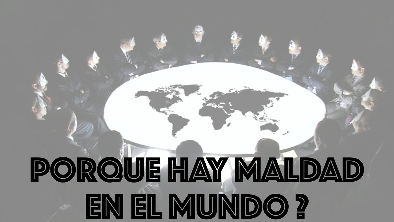 PORQUE HAY MALDAD EN EL MUNDO ?