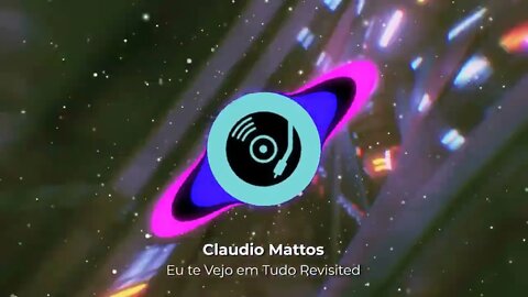 Claudio Mattos - Eu Te Vejo Em Tudo Revisited