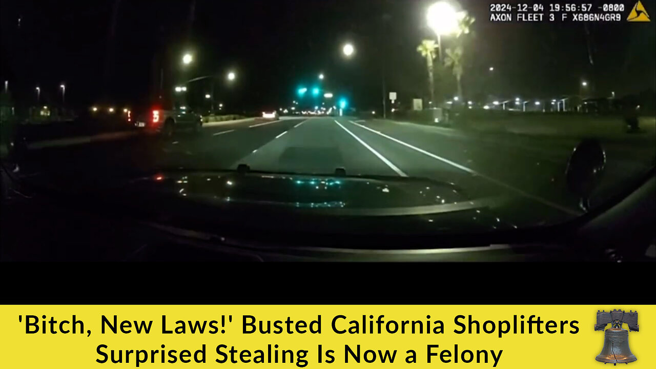 'Bitch, New Laws!' Busted California Shoplifters Surprised Stealing Is Now a Felony