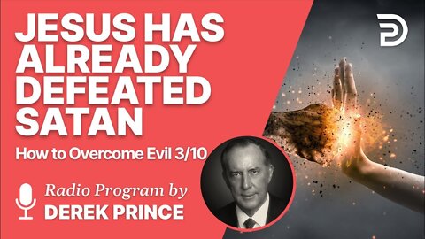 How to Overcome Evil 3 of 10 - Jesus Has Already Defeated Satan - Derek Prince