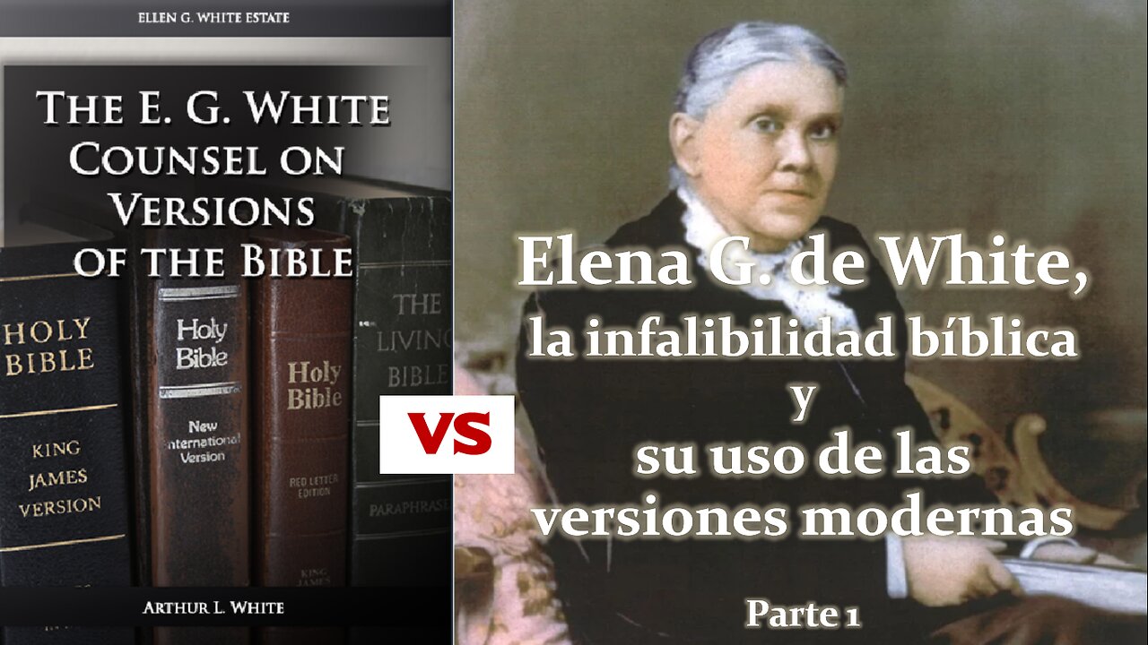 Elena G de White, la infalibilidad bíblica y su uso de las versiones modernas - Parte 1