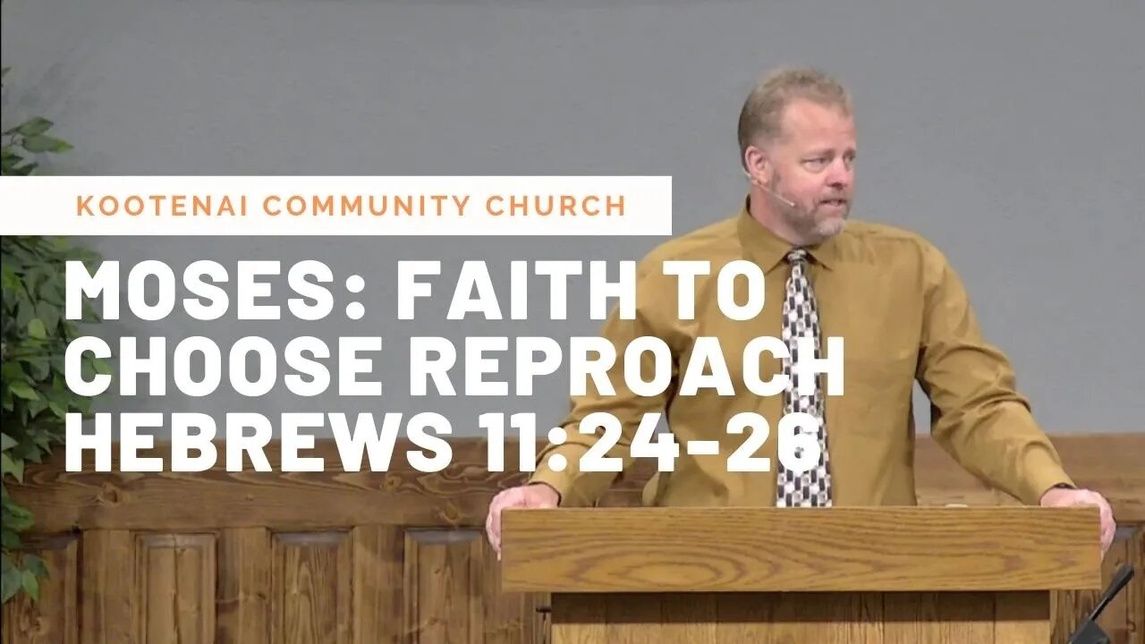 Moses: Faith to Choose Reproach Part 1 (Hebrews 11:24-26)