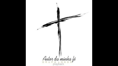 Grupo Logos autor da minha fé play back