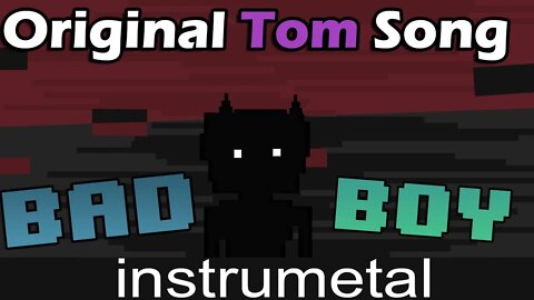 Original Tom Song - Bad Boy Liforx MAKYUNI Enderbelle Ft WR 3.5 Instrumental