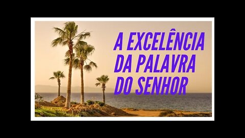 A EXCELÊNCIA DA PALAVRA DO SENHOR.