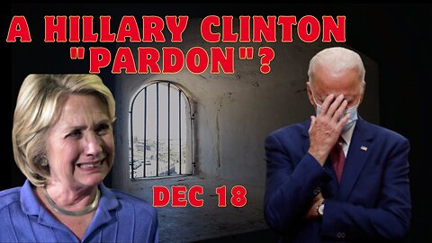 A Hillary Clinton "Pardon"? Biden Prepares For Widespread Pardons!!! Dec 18