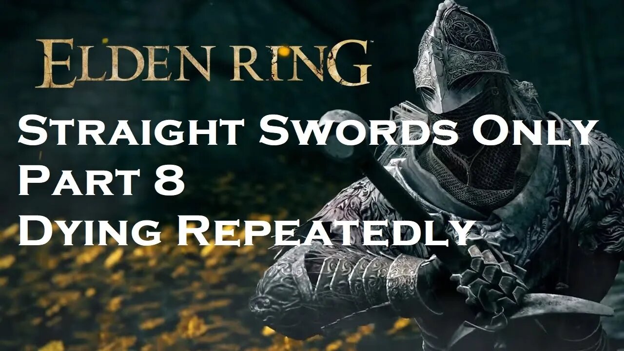 Elden Ring | Straight Swords Only | Part 8 | Dying Repeatedly