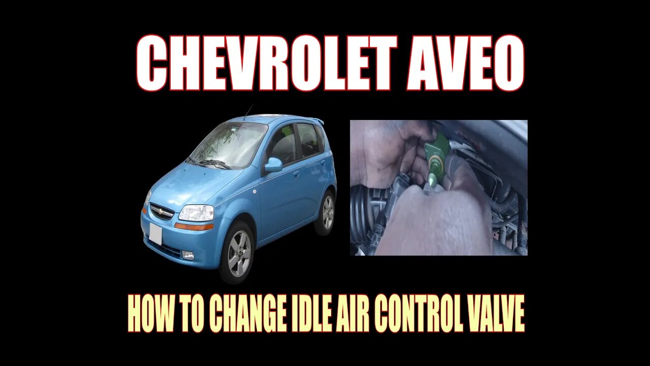 CHEVROLET AVEO - HOW TO CHANGE IDLE AIR CONTROL VALVE