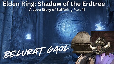 Elden Ring: Shadow Of The Erdtree - A Love Story Of Suffering Part 4!