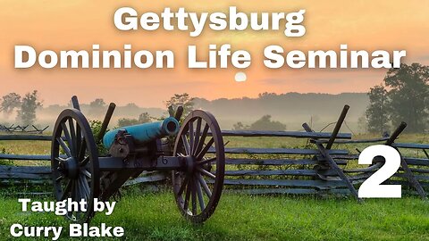 Gettysburg Dominion Life Seminar | Curry Blake | Session 2