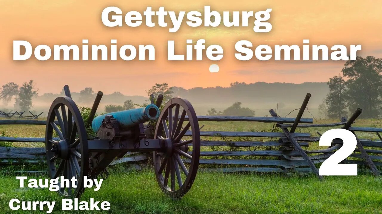 Gettysburg Dominion Life Seminar | Curry Blake | Session 2