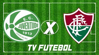 JUVENTUDE X FLUMINENSE BRASILEIRÃO 2022 TV FUTEBOL