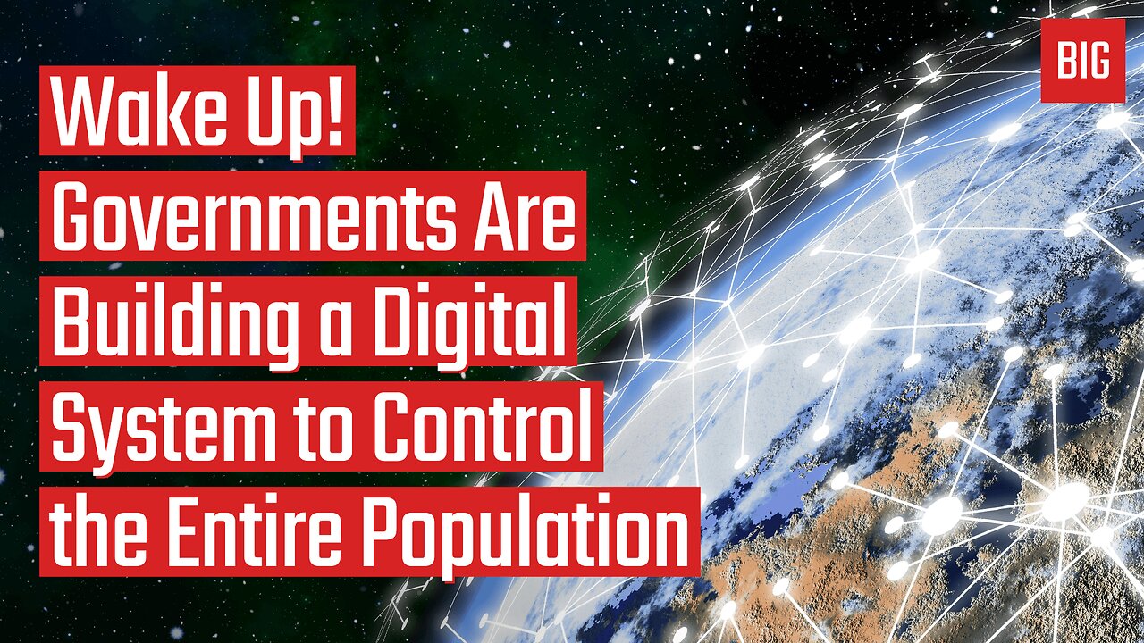 Wake Up! Governments Are Building a Digital System to Control the Entire Population